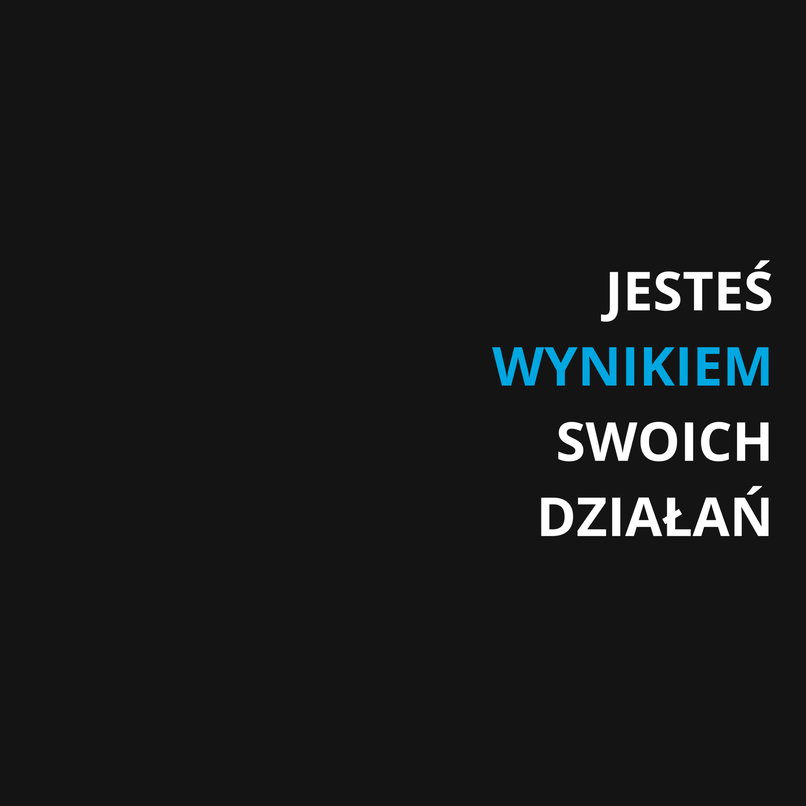 Read more about the article JESTEŚ WYNIKIEM SWOICH DZIAŁAŃ